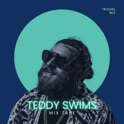 Teddy Swims Hits - Mix Tape